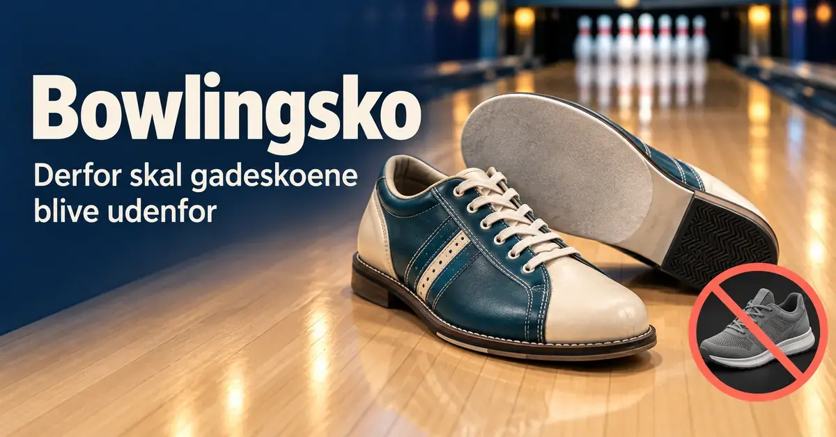 Et par bowlingsko med synlig glidesål på en bowlingbane ved siden af teksten »Bowlingsko – Derfor skal gadeskoene blive udenfor« og et forbudssymbol over en almindelig kondisko.