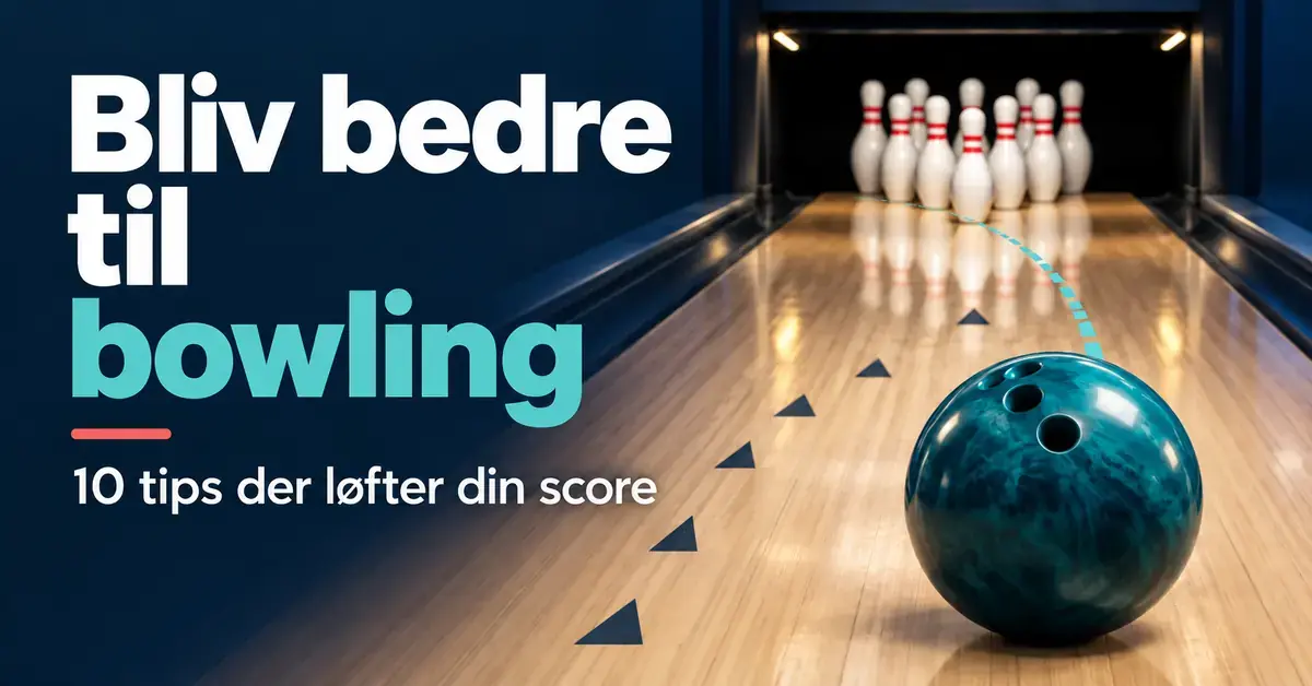 Turkis bowlingkugle på en bane med sigtepile og hvide kegler ved siden af teksten »Bliv bedre til bowling – 10 tips der løfter din score«.